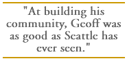 At building his community, Geoff was as good as Seattle has ever seen.