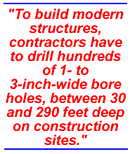 To build modern structures, contractors have to drill hundreds of 1- to 3-inch-wide bore holes, between 30 and 290 feet deep on construction sites.