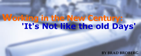 Working in the New Century: 'It's Not Like the Old Days'. By Brad Broberg.