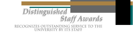 Distinguished Staff Awards. Recognizes outstanding service to the University by its staff.
