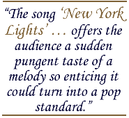 The song 'New York Lights'  offers the audience a sudden pungent taste of a melody so enticing it could turn into a pop standard.
