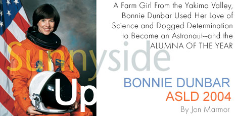 Sunnyside Up. By Jon Marmor. A Farm Girl From the Yakima Valley, Bonne Dunbar Used Her Love of Science and Dogged Determination to Become an Astronat - and the Alumna of the Year. Photo courtesy NASA.