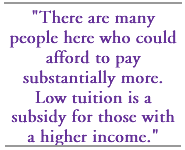 There are many people here who could afford to pay substantially more. Low tuition is a subsidy for those with a higher income.