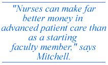 Nurses can make far better money in advanced patient care than as a starting faculty member, says Mitchell.