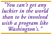 You can't get any luckier in the world than to be involved with a program like Washington's.