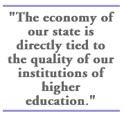 The economy of our state is directly tied to the quality of our institutions of higher education,