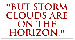 But storm clouds are on the horizon.