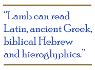 Lamb can read Latin, ancient Greek, biblical Hebrew and hieroglyphics.