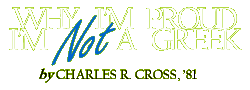 Why I'm Proud I'm Not a Greek, by Charles R. Cross, '81.
