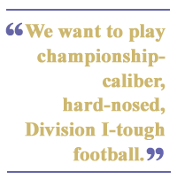 We want to play championship-caliber, hard-nosed, Division I-tough football.