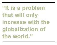 It is a problem that will only increase with the globalization of the world.