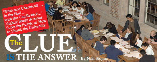 The Clue Is the Answer: 'Professor Chernicoff ... in the Hall ... with the Candlestick...' Nightly Study Sessions Solve the Puzzle of How to Shrink the University. Story by Niki Stojnic