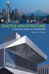 Seattle Architecture: A Walking Guide to Downtown
