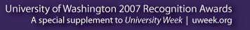 University of Washington 2007 Recognition Awards |  A special supplement to University Week | uweek.org