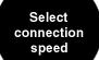 Select connection speed