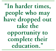 In harder times, people who may have dropped out take the opportunity to complete their education.