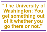 The University of Washington: You get something out of it whether you go there or not