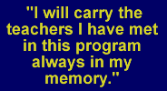 I will carry the teachers I have met in this program always in my memory.