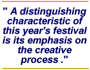 A distinguishing characteristic of this year's festival is its emphasis on the creative process 