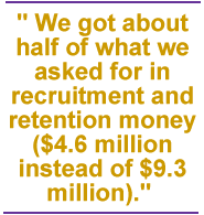 We got about half of what we asked for in recruitment and retention money ($4.6 million instead of $9.3 million).