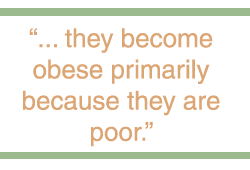 ... they become obese primarily because they are poor.
