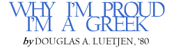 Why I'm Proud I'm a Greek, by Douglas A. Luetjen, '80.